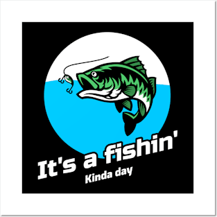 It's A Fishin' Kinda Day Posters and Art